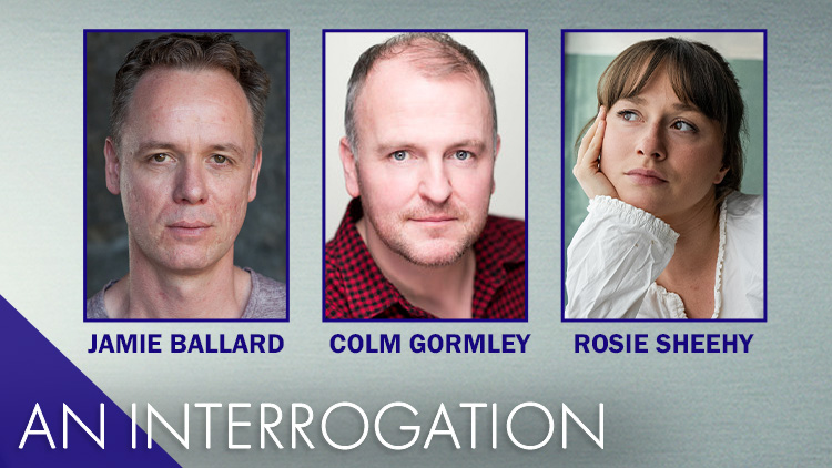 CAST ANNOUNCED FOR AN INTERROGATION