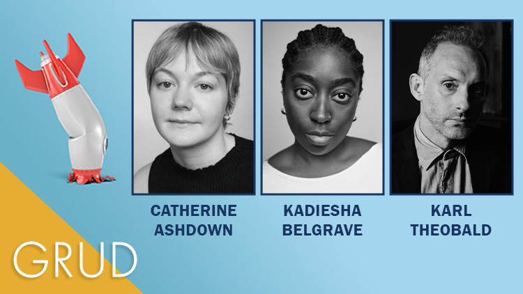 CAST ANNOUNCED FOR THE WORLD PREMIERE OF  GRUD BY SARAH POWER DIRECTED BY JAZ WOODCOCK-STEWART
